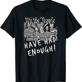 Arrest Biden We the People Have Had Enough Trump T-Shirt
