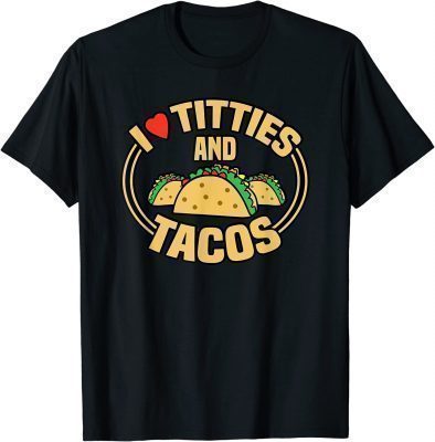 I Love Titties and Tacos Funny T-Shirt