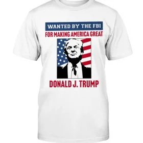 Wanted By The FBI: For Making America Great T-Shirt