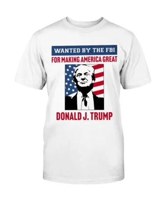 Wanted By The FBI: For Making America Great T-Shirt
