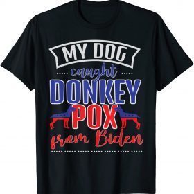 Trump 2024 My Dog Caught Donkey Pox From Biden Doberman T-Shirt