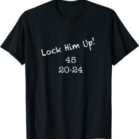 Lock Him Up! 45 20-24 Anti Trump T-Shirt