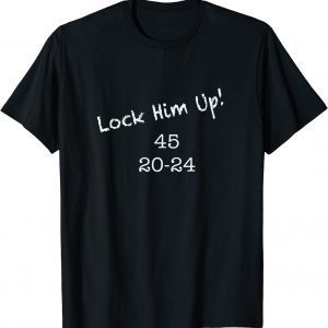 Lock Him Up! 45 20-24 Anti Trump T-Shirt