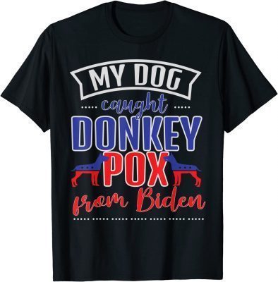 Trump 2024 My Dog Caught Donkey Pox From Biden Doberman T-Shirt