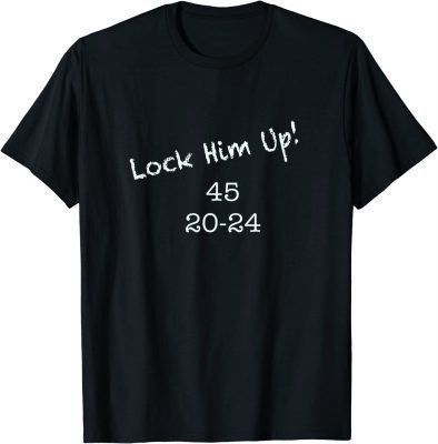 Lock Him Up! 45 20-24 Anti Trump T-Shirt