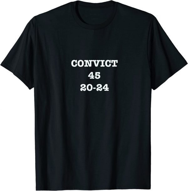 Convict Trump 45 20-24 T-Shirt