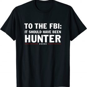 To The FBI, it should have been hunter Shirt