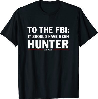 To The FBI, it should have been hunter Shirt