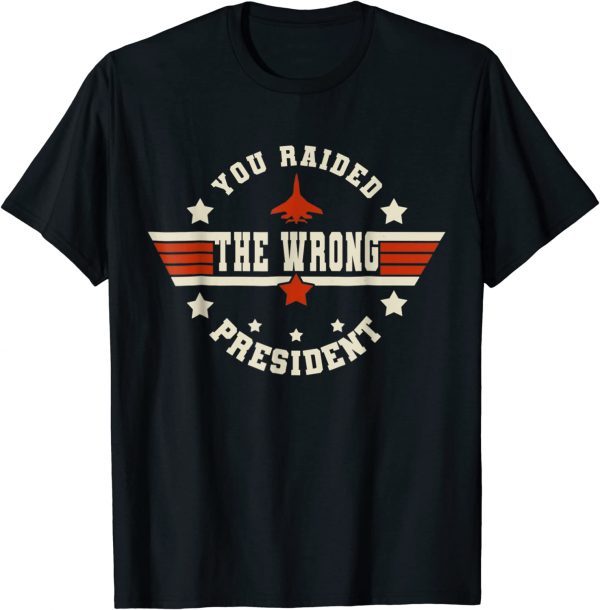 You Raided The Wrong President Gift T-Shirts