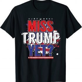 Vintage Trump 2024 America Republican Anti Joe Biden Miss Trump Yet T-Shirt