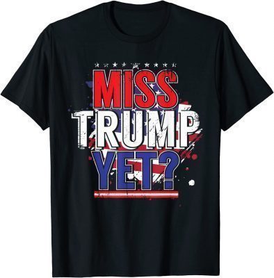 Vintage Trump 2024 America Republican Anti Joe Biden Miss Trump Yet T-Shirt
