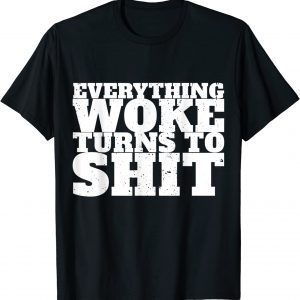 Classic Everything Woke Turns To Shit Trump Quote Political T-Shirt
