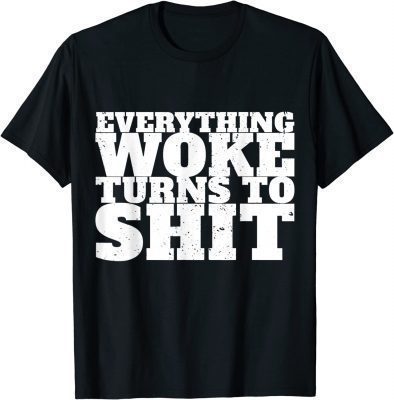 Classic Everything Woke Turns To Shit Trump Quote Political T-Shirt