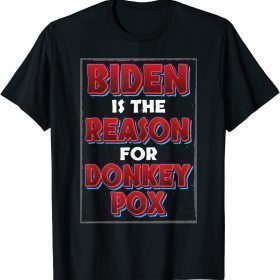 Funny Trump 2024 Republican Biden the Reason for Donkey Pox T-Shirt