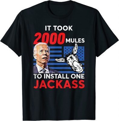 It Took 2000 Mules To Install One Jackass Classic T-Shirt