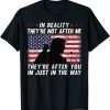 In Reality They're Not After Me They're After You USA Flag Classic T-Shirt