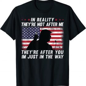 In Reality They're Not After Me They're After You USA Flag Classic T-Shirt