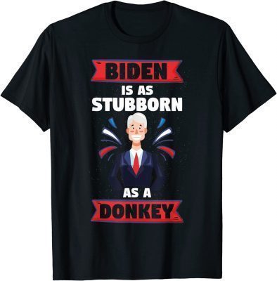 Anti Biden is as Stubborn as a Donkey Trump 2024 T-Shirt