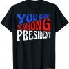 2022 Trump You Raided The Wrong President T-Shirt