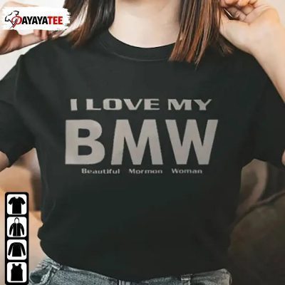 I Love My Bmw Beautiful Mormon Woman Shirt