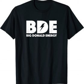 Vintage Big Donald Energy Funny BDE Trump T-Shirt