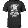 I Paid Off My Student Loans T-Shirt