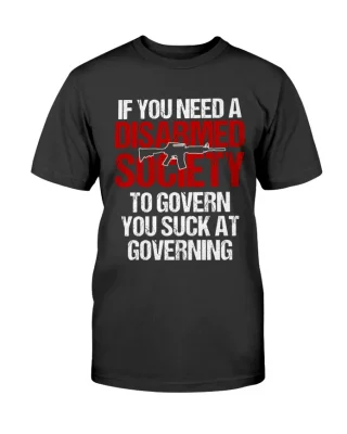 If You Need A Disarmed Society To Governing 2022 T-Shirt