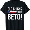 Lovers Beto ,Old chicks For Beto People Democrat T-Shirt