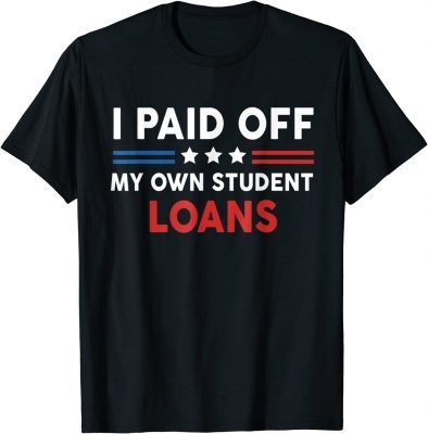 I Paid Off My Own Student Loans American Flag Gift Shirts