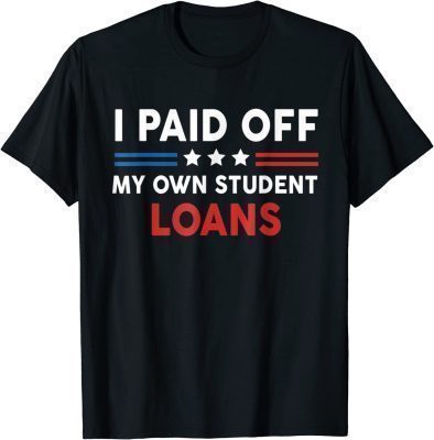 I Paid Off My Own Student Loans American Flag Gift Shirts