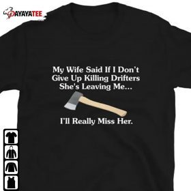 My Wife Said If I Dont Shirt Give Up Killing Drifters She’S Leaving Me