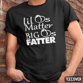 Official Lil Ass Matter Big Ass Fatter Shirt