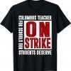 Columbus Teacher On Strike For Schools Our Students Deserve Funny T-Shirt