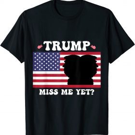 Funny Trump Miss Me Yet Trump 2024 USA America T-Shirt