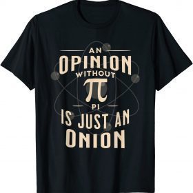 An Opinion Without Pi Is Just An Onion Funny Math Teacher Unisex T-Shirt