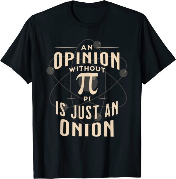 An Opinion Without Pi Is Just An Onion Funny Math Teacher Unisex T-Shirt