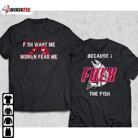 Fish Want Me Women Fear Me, Because I Fuck The Fish Unisex Shirt