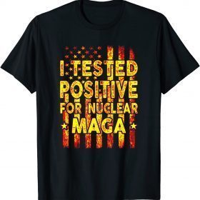 I Tested Positive For Nuclear MAGA Funny pro-Trump USA Flag T-Shirt