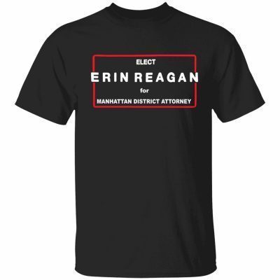 Elect erin reagan for manhattan district attorney gift shirt