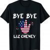 Bye Bye Liz Cheney Funny T-Shirt