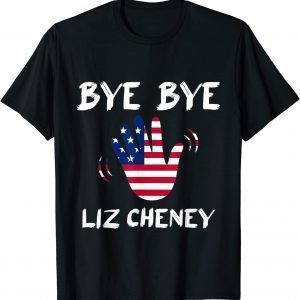 Bye Bye Liz Cheney Funny T-Shirt