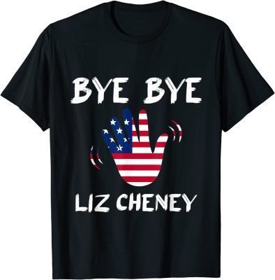 Bye Bye Liz Cheney Funny T-Shirt