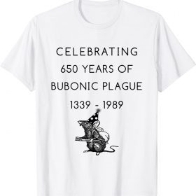Celebrating 650 years of bubonic plague 1339 - 1989 T-Shirt