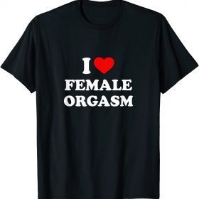 Funny I Love Female Orgasm T-Shirt