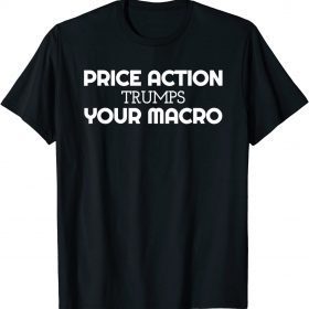 Price Action Trumps Philosophy Trading Funny T-Shirt