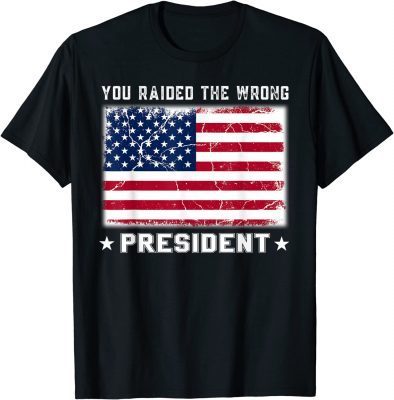 Trump You Raided The Wrong President Classic T-Shirt