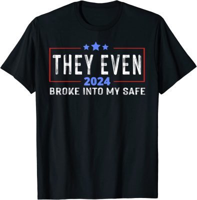 Official This They Even Broke Into My Safe trump 2024 T-Shirt