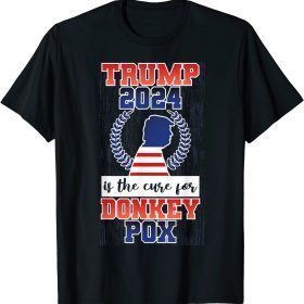 Is Trump 2024 The Cure For Donkey Pox T-Shirt