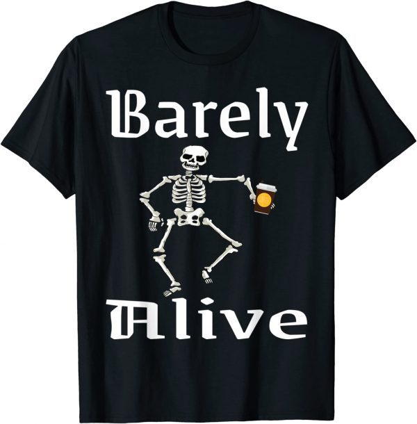 Barely Alive Funny Halloween Skeleton Coffee Drinker Lover T-Shirt