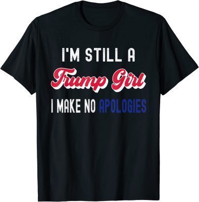 I'm Still A Trump Girl, I Make No Apologies Trump 2024 T-Shirt